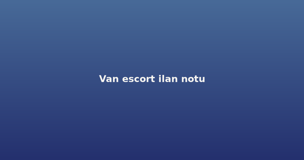 Van escort ilan notu Van escort ilan notu