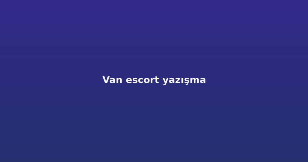 Van escort yazışma Van escort yazışma